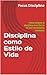 Disciplina como Estilo de Vida: Cómo integrar la disciplina en tu forma de vivir sin esfuerzo constante (Discipline nº 7) (Spanish Edition)