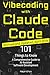 Vibecoding with Claude Code - 101 Things to Know: A Comprehensive Guide to AI-Assisted Software Development