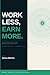 Work Less, Earn More: The Small Business Owner's Guide to Running a Smarter Business with AI