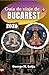 Guía de viaje de Bucarest 2026: Principales atracciones, información sobre los distritos, gastronomía local y planificación de viajes sin estrés. (Spanish Edition)