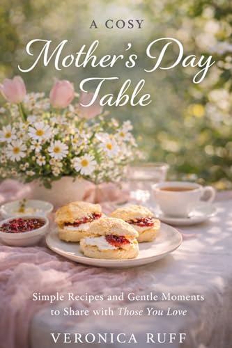 A Cosy Mother's Day Table: Simple Recipes and Gentle Moments to Share (Paperback)