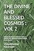 THE DIVINE AND BLESSED COSMOS : VOL 2: KNOW YOURSELF! KNOW IT WELL! KNOW THE UNIVERSE MORE! KNOW YOUR PLACE!