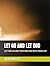LET GO AND LET GOD: LETTING GO AND TRUSTING GOD WITH YOUR LIFE
