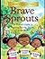 Brave Sprouts - Parents Edition: The Tween Brain, Body & Social World — A Parent’s Guide to the Tween Years (Ages 8–12) (GSU Children's & Young Reader Series)