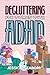 Decluttering for Women with ADHD: A Simple, No-Pressure Method to Declutter Your Home, Overcome Overwhelm, and Finally Start When You Feel Stuck (Neurodivergent Women Book 3)
