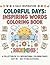 Colorful Days: Inspiring Words Coloring Book: 25+ + Positive Affirmations and Stress-Relief Designs for Kids and Adults (Childrens Coloring Books)