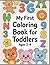 My First Toddler Coloring Book: Fun with Numbers, Letters, Shapes, Colors, and Animals!: (Kids Coloring Activity Books)