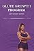 12-Week Glute Growth Program for Women: An Advanced Gym Workout Plan for Maximum Glute Development (Glute Growth System: Level 3)