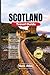 Scotland Travel Guide 2026: Explore Edinburgh, Glasgow, the Highlands, Scenic Routes to Skye and Loch Ness, Curated Itineraries, Local Tips, Budget and Stress-Free Trip