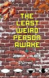 The Least Weird Person Awake
