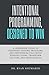 Intentional Programming, Designed to Win: A Leadership Guide to Designing Systems, Programs, and Experiences that Build Winning Teams, Transform Culture, and Drive Results