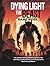 DYING LIGHT: THE BEAST GAME GUIDE: The Ultimate Strategy Walkthrough with Tips and Tricks, Combat Tactics, Survival Secrets to Master Every Mission (Strategy guide and Computer video games book)