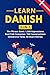 Learn Danish: 3-in-1 Collection: Master Natural Danish with 1,500+ Phrases, 150 Conversations & 50 Engaging Stories