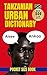 Tanzanian Urban Dictionary: 500 Swahili Slang Words with Real Examples and English Translations (Urban Slang Dictionary)