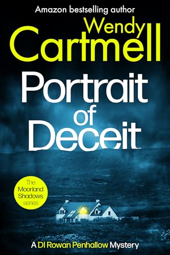 Portrait of Deceit: A DI Rowan Penhallow mystery (The Moorland Shadows series Book 8)