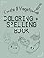 Coloring + Spelling Book: Fruits & Vegetables