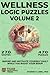 Wellness Logic Puzzles (Volume 2): 470 Brain-Boosting Puzzles to Inspire and Motivate You Daily