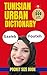 Tunisian Urban Dictionary: 500 Essential Tunisian Slang Words with Examples and English Translations (Urban Slang Dictionary)