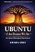 Ubuntu: I Am Because We Are...