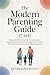 The Modern Parenting Guide (7 in 1): Raising Mentally Strong Kids, Screen Addiction, Positive Discipline, Emotional Intelligence for Children, ADHD Parenting & Neuroscience-Based Strategies