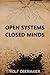 Open Systems - Closed Minds