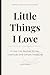 Little Things I Love: A Cozy List Journal for Joy, Gratitude, and Simple Pleasures