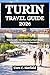 TURIN TRAVEL GUIDE 2026: Historic Cafés, Alpine Gateways, Royal Palaces and Authentic Piedmont Experiences