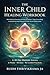 THE INNER CHILD HEALING WORKBOOK: A 48-Day Somatic Program Using Yoga, Neural Anchoring & Journaling to Break People-Pleasing, Heal Childhood Trauma, and Build Secure Relationships