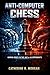 Anti-Computer Chess: Human Edges in the Age of AI Opponents