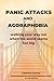 PANIC ATTACKS AND AGORAPHOBIA: Walking Your Way Out When the World Feels Too Big. A practical path through fear — so you don’t have to face it alone (Expanding your world)