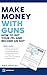 Make Money with Guns by Ryan Cleckner