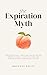 The Expiration Myth: The Trillion Dollar Lie That Keeps Women from Capitalizing on Their Most Powerful Years