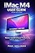 iMac M4 User Guide (2026 Edition): Master macOS, Boost Productivity, and Unlock Hidden Features