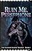 Ruin Me, Persephone: The Shadow Bloom Trilogy - Book 1 (The Shadow Bloom Trilogy: A Dark Fantasy Romance Series)