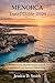 Menorca Travel Guide 2026: Hidden Coves, Historic Towns, Coastal Adventures, and Authentic Island Living