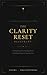 The Clarity Reset Blueprint: A Woman's Guide to Finding Clarity, Rebuilding Purpose and Starting Over (The Clarity Reset Series)