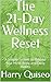 The 21‑Day Wellness Reset: A Simple System to Rebuild Your Mind, Body, and Daily Habits