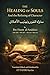 THE HEALING OF SOULS And the Refining of Character: Mudawawat al-Nufus wa Tahdhib al-Akhlaq