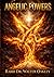 Angelic Powers: Beyond Angels: The Architecture of Hidden Power in the Divine Order