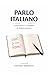 PARLO ITALIANO: Corso pratico e semplice di italiano parlato per giovani disabili stranieri. (Architettura del Pensiero) (Italian Edition)