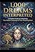 1,000 DREAMS INTERPRETED: Complete Guide to Unlocking Hidden Language of Your Sleeping Mind