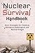 Nuclear Survival Handbook: Basic Strategies for Chemical, Biological, Radiological, Nuclear Events