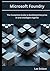 Microsoft Foundry: The Complete Guide to Building Enterprise AI and Intelligent Agents