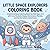 Little Space Explorers Coloring Book: A Bold and Easy Coloring Book for Kids Ages 3–8 with Cute Rockets, Happy Astronauts, Planets, and Gentle Galaxy Adventures