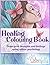 Healing Colouring Book: Detox Your Thoughts and Feelings Using Colour Psychology (Live Life Colourfully)