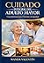 CUIDADO INTEGRAL DEL ADULTO MAYOR: Manual Profesional para Cuidadores, Hogares de Envejecientes y Personal de Salud (Spanish Edition)