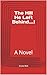 The Hill He Left Behind....! : A Novel