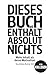 Dieses Buch enthält absolut nichts – Lustiges Geschenk für Kollegen ohne Motivation | Witziges Buch für Erwachsene: Lustiges Büro-Geschenk für ... und Anti-Motivations-Witz (German Edition)