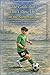The Goals that Don't Show Up on the Scoreboard: A book for childrens who dream and parents who remember