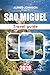SAO MIGUEL TRAVEL GUIDE 2026: Sao Miguel: Unveiling the Island’s Hidden Treasures, Natural Wonders, and Rich Heritage